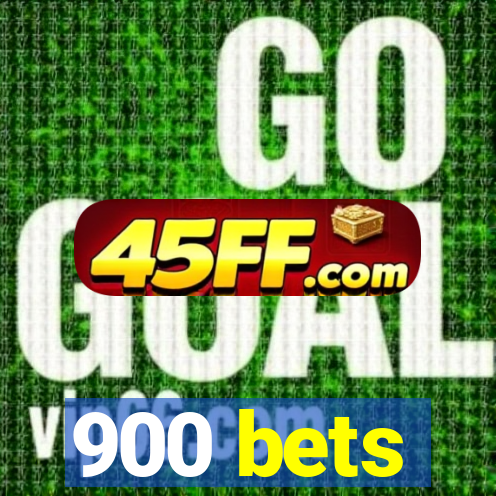 900 bets